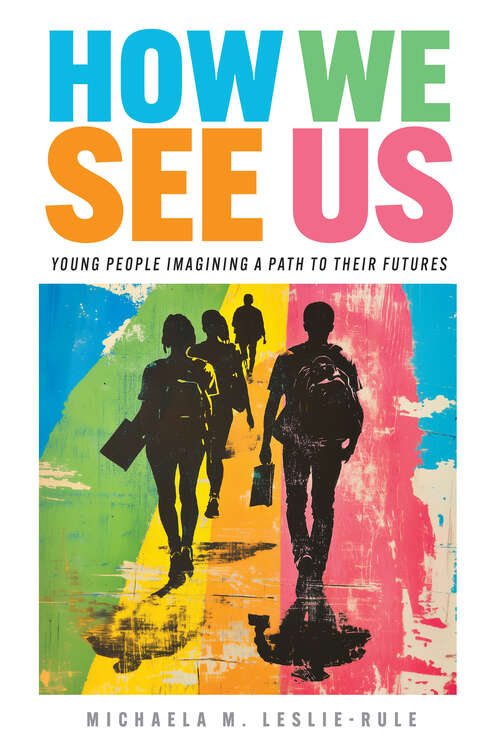 Book cover of How We See Us: Young People Imagining a Path to Their Futures (Work and Learning Series)