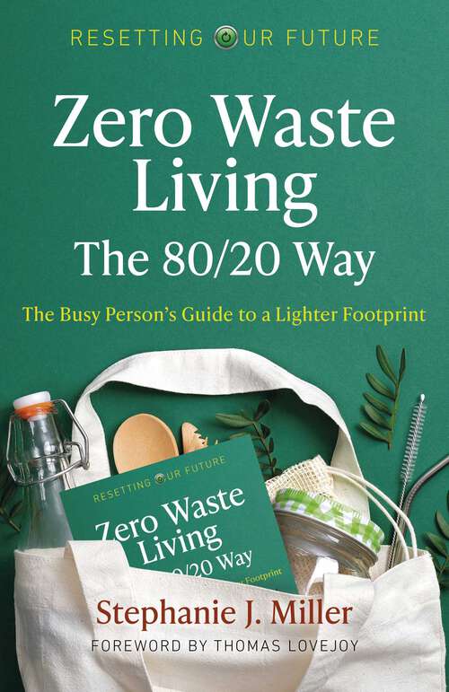 Book cover of Zero Waste Living, The 80/20 Way: The Busy Person's Guide To A Lighter Footprint (Resetting Our Future)