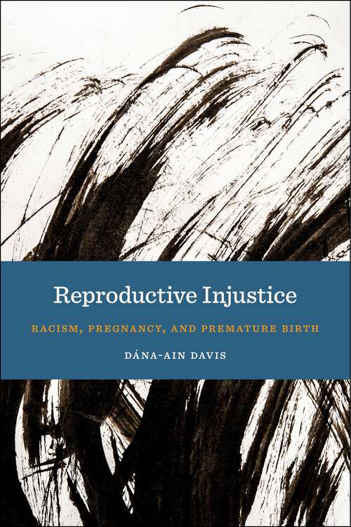 Book cover of Reproductive Injustice: Racism, Pregnancy, and Premature Birth (Anthropologies of American Medicine: Culture, Power, and Practice #7)