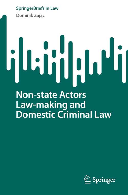 Book cover of Non-state Actors Law-making and Domestic Criminal Law (1st ed. 2024) (SpringerBriefs in Law)