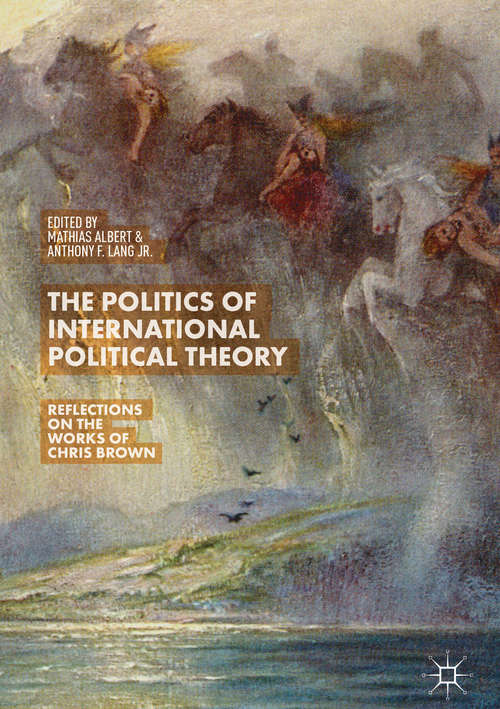 The Politics of International Political Theory: Reflections On The Works Of Chris Brown