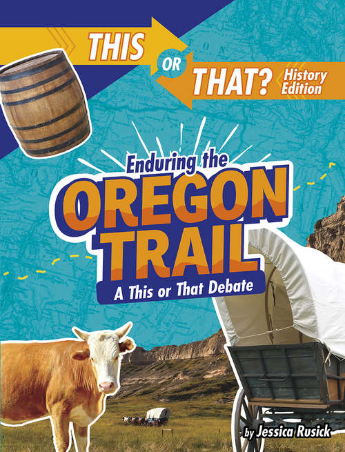 Book cover of Enduring the Oregon Trail: A This or That Debate (This or That?: History Edition)