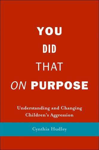 Book cover of You Did That on Purpose: Understanding and Changing Children's Aggression