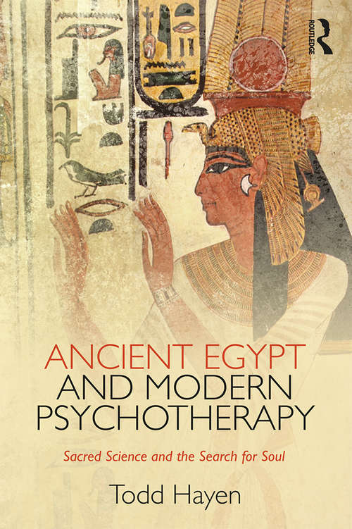Book cover of Ancient Egypt and Modern Psychotherapy: Sacred Science and the Search for Soul