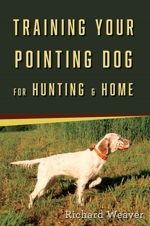 Book cover of Training Your Pointing Dog for Hunting & Home