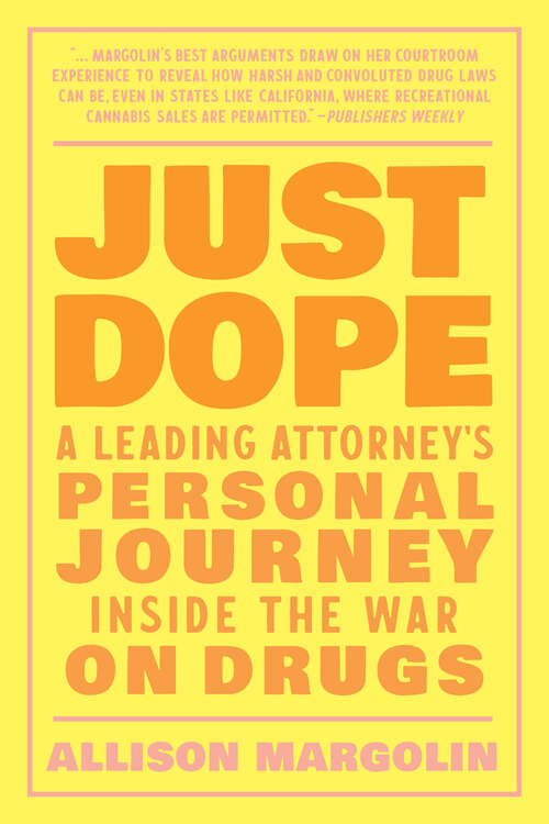 Book cover of Just Dope: A Leading Attorney's Personal Journey Inside the War on Drugs