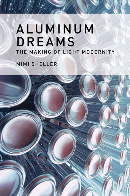 Book cover of Aluminum Dreams: The Making of Light Modernity (The\mit Press Ser.)