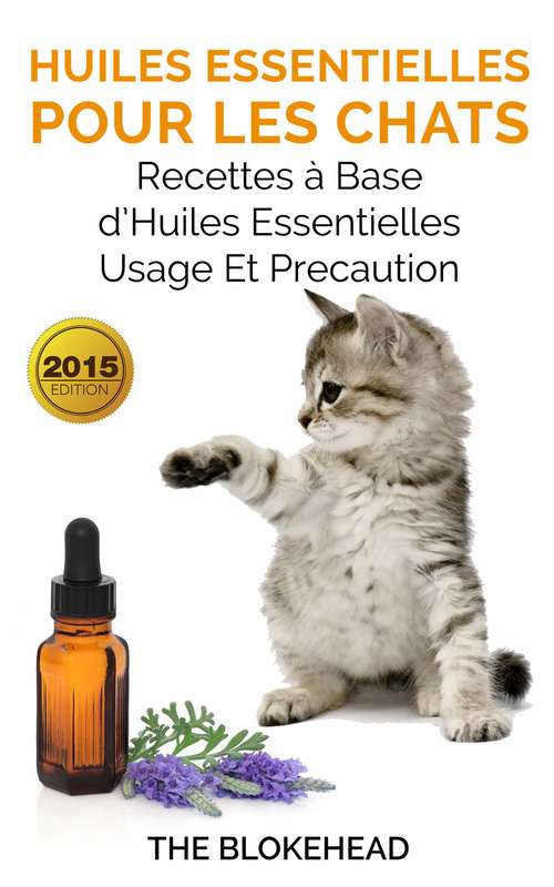 Book cover of Huiles essentielles pour les chats : recettes à base d’huiles essentielles, usage et précaution: recettes à base d’huiles essentielles, usage et précaution