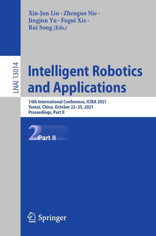 Intelligent Robotics and Applications: 14th International Conference, ICIRA 2021, Yantai, China, October 22–25, 2021, Proceedings, Part II (Lecture Notes in Computer Science #13014)