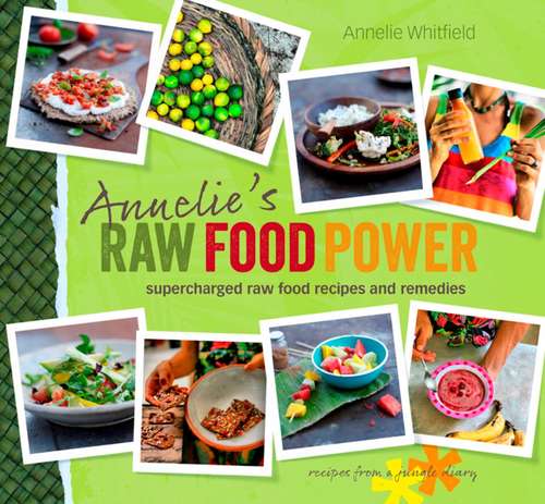 Book cover of Annelie's Raw Food Power: Supercharged Raw Food Recipes and Remedies