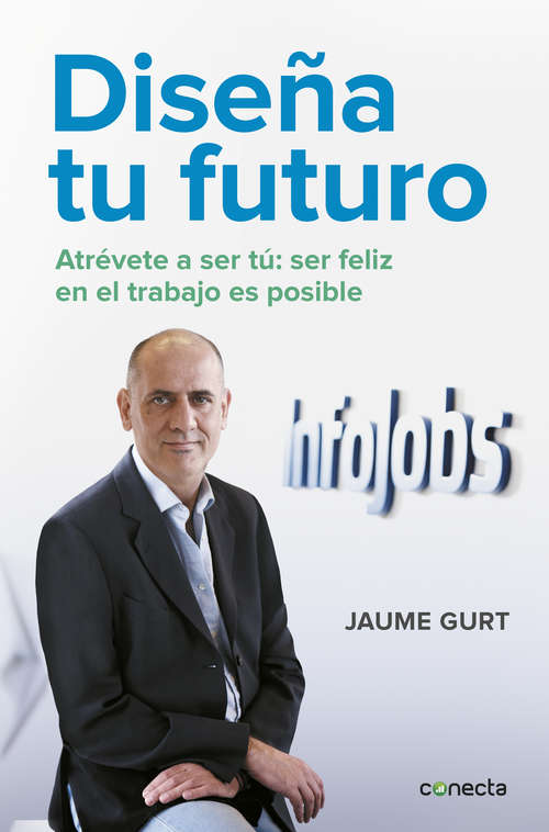 Book cover of Diseña tu futuro: Atrévete a ser tú: la felicidad en el trabajo es posible