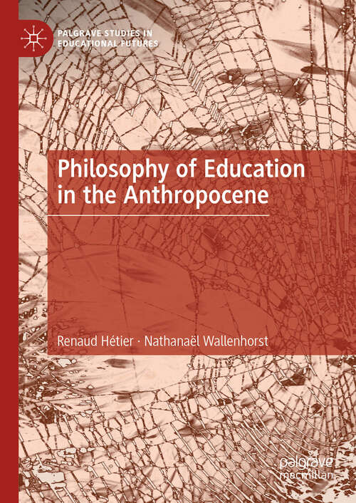 Book cover of Philosophy of Education in the Anthropocene (Palgrave Studies in Educational Futures)