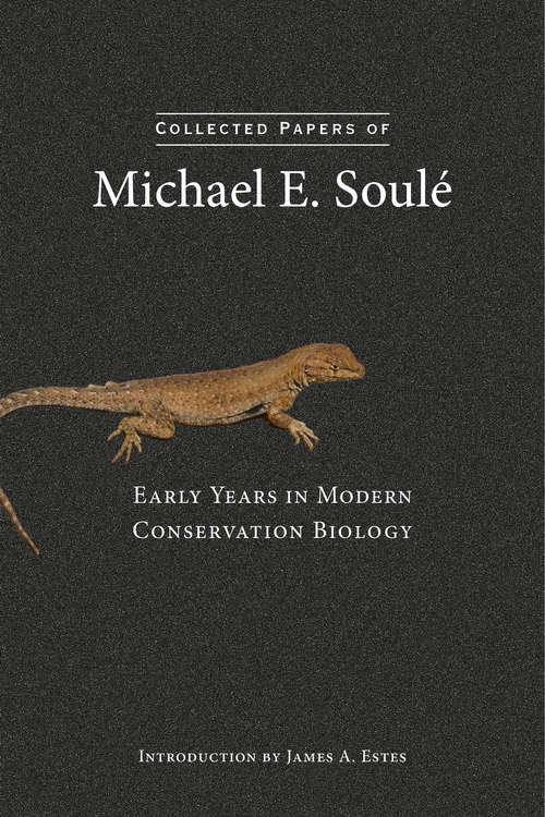 Collected Papers of Michael E. Soulé: Early Years in Modern Conservation Biology