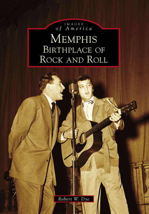 Book cover of Memphis: Birthplace of Rock and Roll (Images of America)