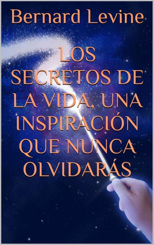 Book cover of Los secretos de la vida, una inspiración que nunca olvidarás