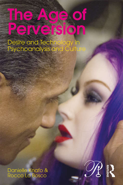 Book cover of The Age of Perversion: Desire and Technology in Psychoanalysis and Culture (Psychoanalysis in a New Key Book Series)