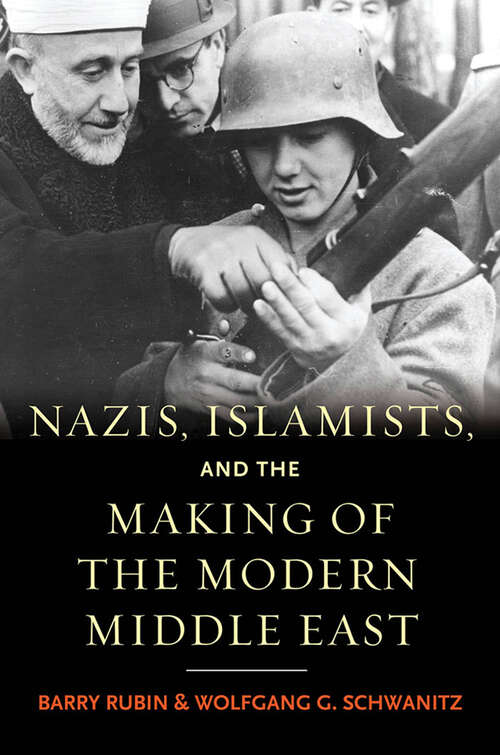 Book cover of Nazis, Islamists, and the Making of the Modern Middle East