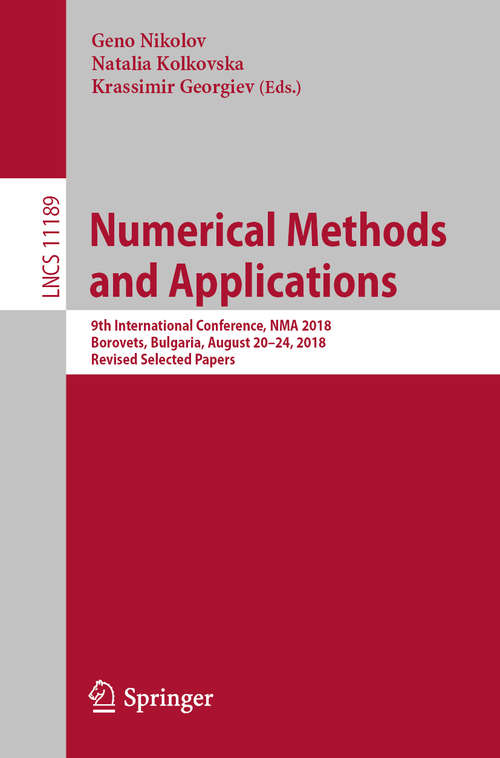 Book cover of Numerical Methods and Applications: 9th International Conference, NMA 2018, Borovets, Bulgaria, August 20-24, 2018, Revised Selected Papers (1st ed. 2019) (Lecture Notes in Computer Science #11189)