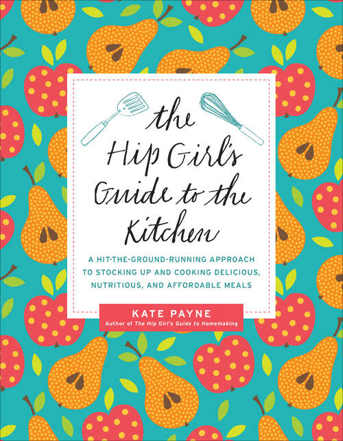 Book cover of The Hip Girl's Guide to the Kitchen: A Hit-the-Ground-Running Approach to Stocking Up and Cooking Delicious, Nutritious, and Affordable Meals