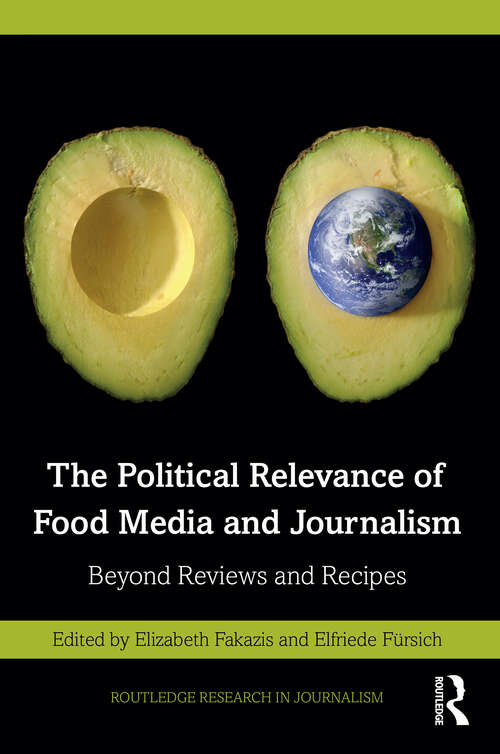 Book cover of The Political Relevance of Food Media and Journalism: Beyond Reviews and Recipes (Routledge Research in Journalism)
