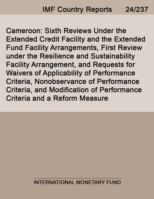 Book cover of Cameroon: Sixth Reviews Under The Extended Credit Facility And The Extended Fund Facility Arrangements, First Review Under The Resilience And Sustainability Facility Arrangement, And Requests For Waivers Of Applicability Of Performance Criteria, Nonobservance Of Performance Criteria, And Modification Of Performance Criteria And A Reform Measure (Imf Staff Country Reports)