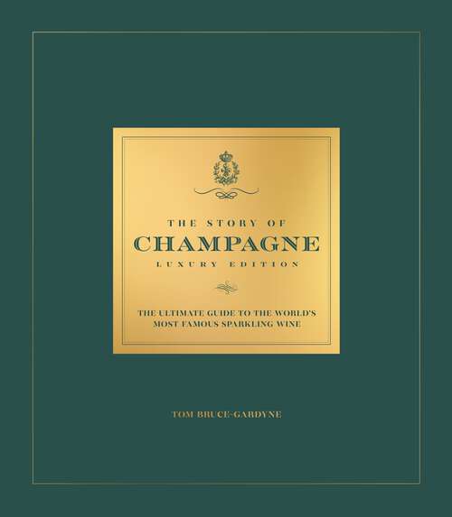 Book cover of The Story of Champagne Luxury Edition: The Ultimate Guide to the World's Most Famous Sparkling Wine (OH Luxury Editions)