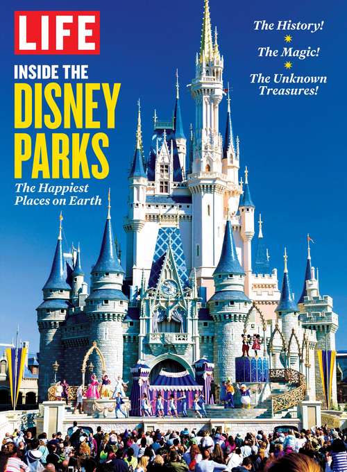 Book cover of LIFE Inside the Disney Parks: The Happiest Places on Earth