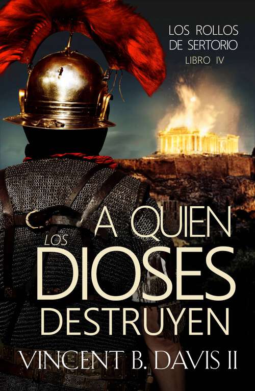 Book cover of A quien los dioses destruyen: Una novela de la antigua Roma (Los rollos de Sertorio #1)