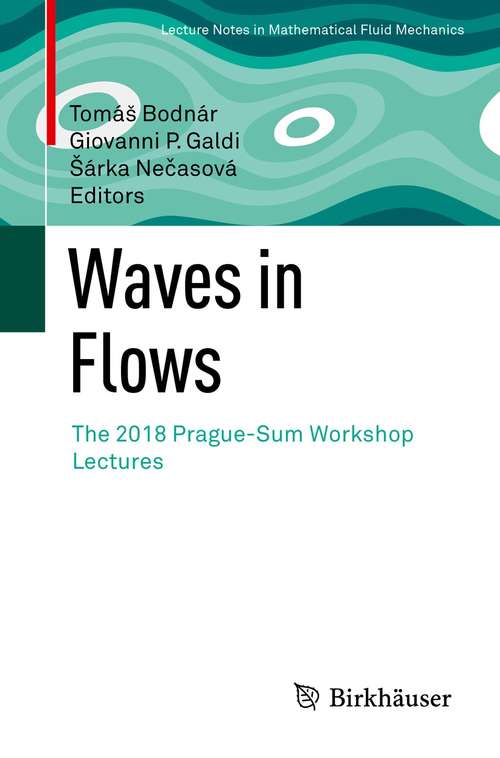 Waves in Flows: The 2018 Prague-Sum Workshop Lectures (Advances in Mathematical Fluid Mechanics)