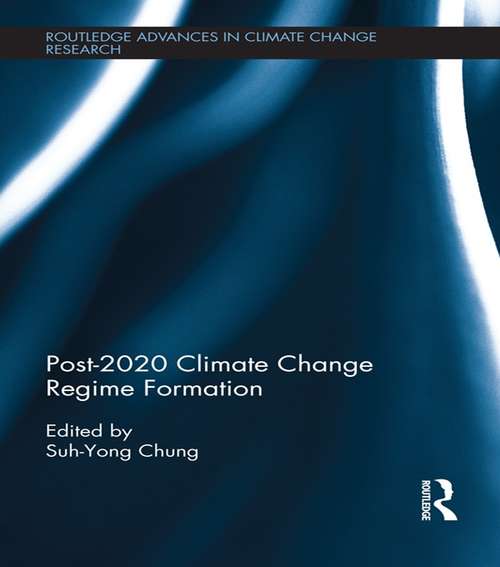 Post-2020 Climate Change Regime Formation (Routledge Advances in Climate Change Research)