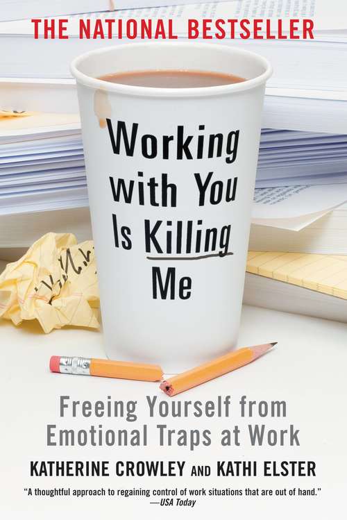 Book cover of Working with You Is Killing Me: Freeing Yourself from Emotional Traps at Work