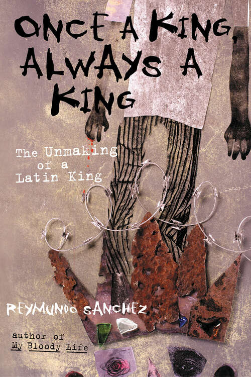 Book cover of Once a King, Always a King: The Unmaking of a Latin King