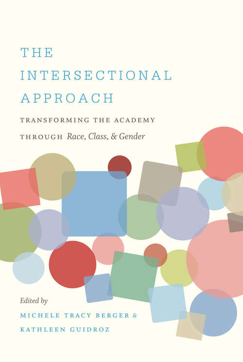 Book cover of The Intersectional Approach: Transforming the Academy through Race, Class, and Gender
