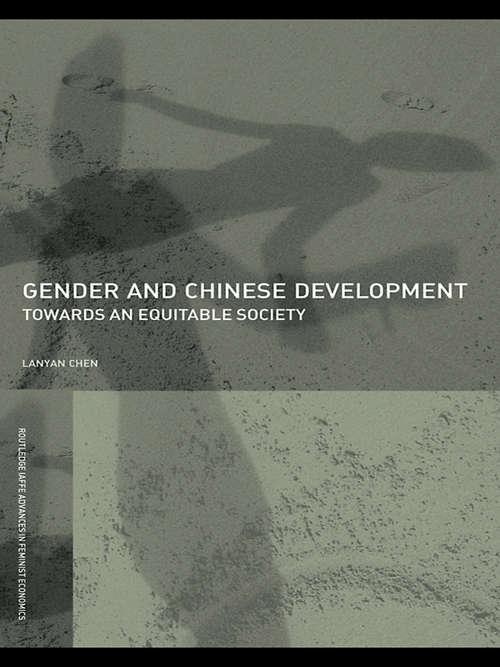 Gender and Chinese Development: Towards an Equitable Society (Routledge IAFFE Advances in Feminist Economics)