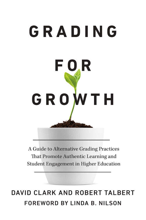 Book cover of Grading for Growth: A Guide to Alternative Grading Practices that Promote Authentic Learning and Student Engagement in Higher Education