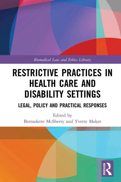 Book cover of Restrictive Practices in Health Care and Disability Settings: Legal, Policy and Practical Responses (Biomedical Law and Ethics Library)