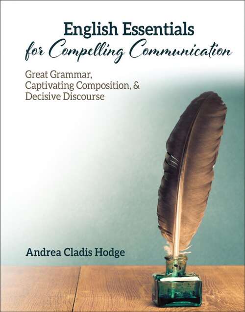 Book cover of English Essentials for Compelling Communication: Great Grammar, Captivating Composition, & Decisive Discourse