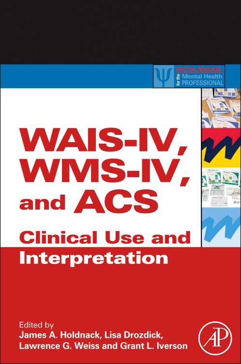 WAIS-IV, WMS-IV, and ACS: Advanced Clinical Interpretation (Practical Resources for the Mental Health Professional)