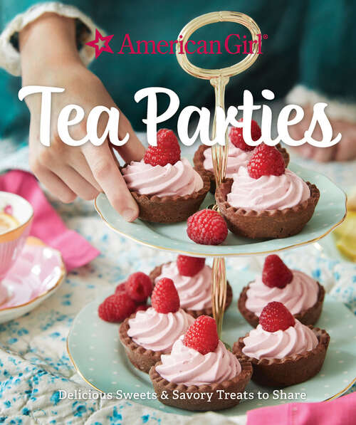 Book cover of Tea Parties: Delicious Sweets & Savory Treats to Share (American Girl)