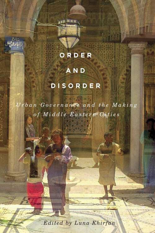 Book cover of Order and Disorder: Urban Governance and the Making of Middle Eastern Cities (McGill-Queen's Studies in Urban Governance)
