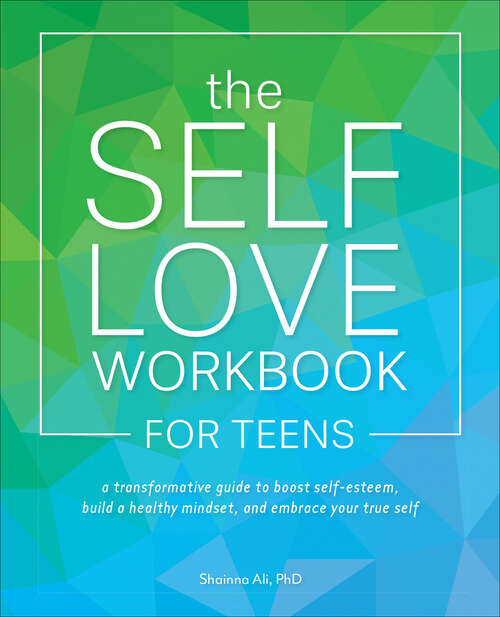 Book cover of The Self-Love Workbook for Teens: A Transformative Guide to Boost Self-Esteem, Build Healthy Mindsets, and Embrace Your True Self