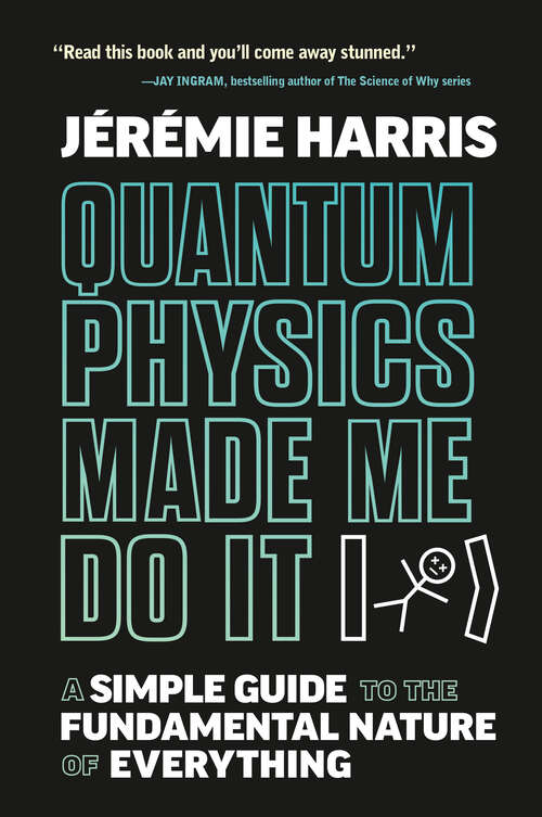 Book cover of Quantum Physics Made Me Do It: A Simple Guide to the Fundamental Nature of Everything