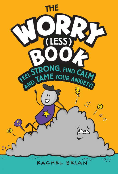 Book cover of The Worry (Less) Book: Feel Strong, Find Calm and Tame Your Anxiety