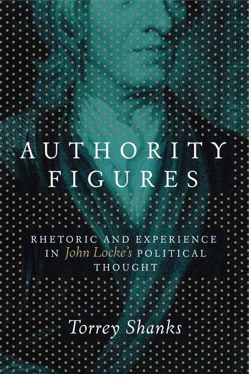 Book cover of Authority Figures: Rhetoric and Experience in John Locke's Political Thought