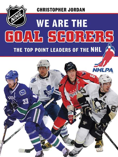 Book cover of We Are the Goal Scorers: The Top Point Leaders of the NHL