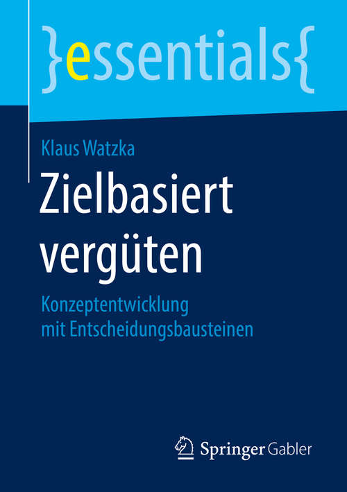 Book cover of Zielbasiert vergüten: Konzeptentwicklung mit Entscheidungsbausteinen (essentials)