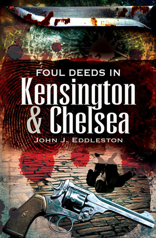 Book cover of Foul Deeds in Kensington & Chelsea (Foul Deeds & Suspicious Deaths)