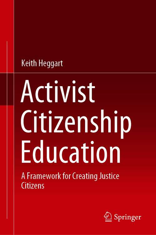 Book cover of Activist Citizenship Education: A Framework for Creating Justice Citizens (1st ed. 2020)
