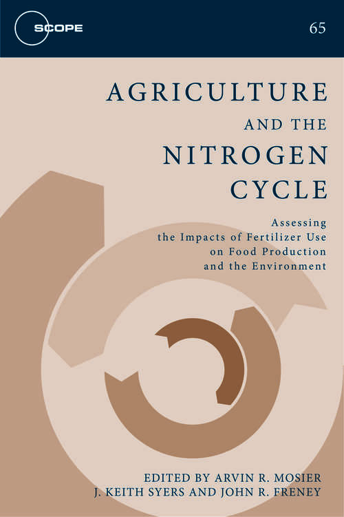 Agriculture and the Nitrogen Cycle: Assessing the Impacts of Fertilizer Use on Food Production and the Environment (SCOPE Series #65)