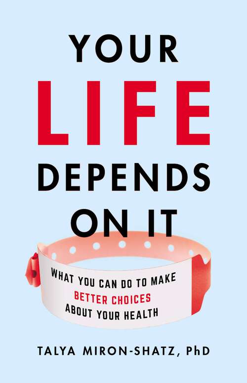 Book cover of Your Life Depends on It: What You Can Do to Make Better Choices About Your Health